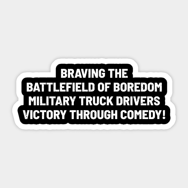 Military Truck Drivers Victory through Comedy! Sticker by trendynoize